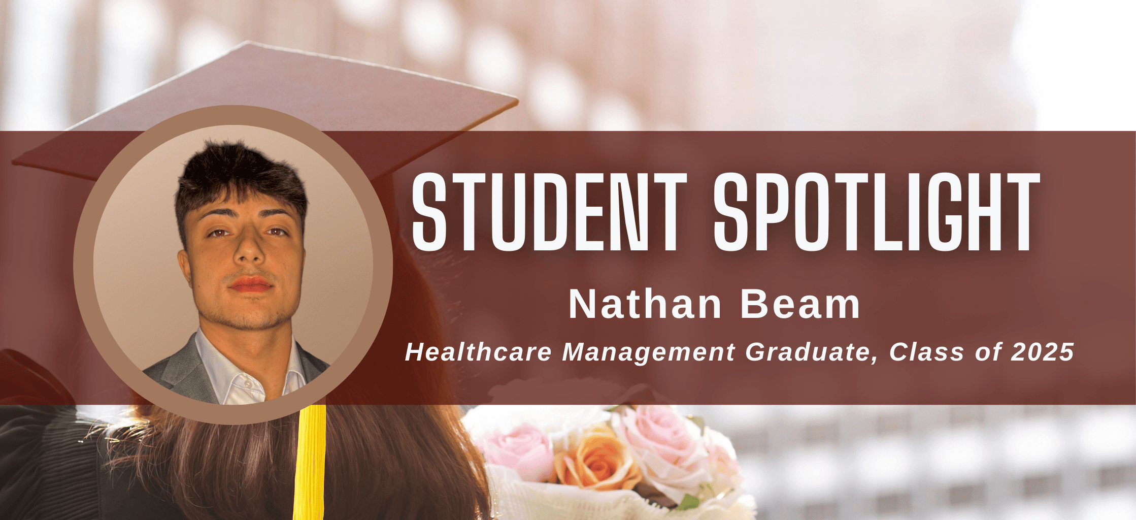 This image displays a picture of Nathan Beam with the caption "Nathan Beam, Healthcare Management Graduate, Class of 2025"